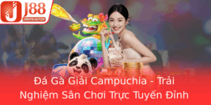 A Ga Giai Campuchia Trai Nghiem San Choi Truc Tuyen Inh Cao Tai J88
