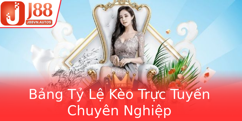 Bảng Tỷ Lệ Kèo Trực Tuyến Chuyên Nghiệp
