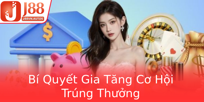 Bí Quyết Gia Tăng Cơ Hội Trúng Thưởng