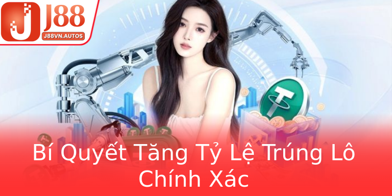 Bí Quyết Tăng Tỷ Lệ Trúng Lô Chính Xác