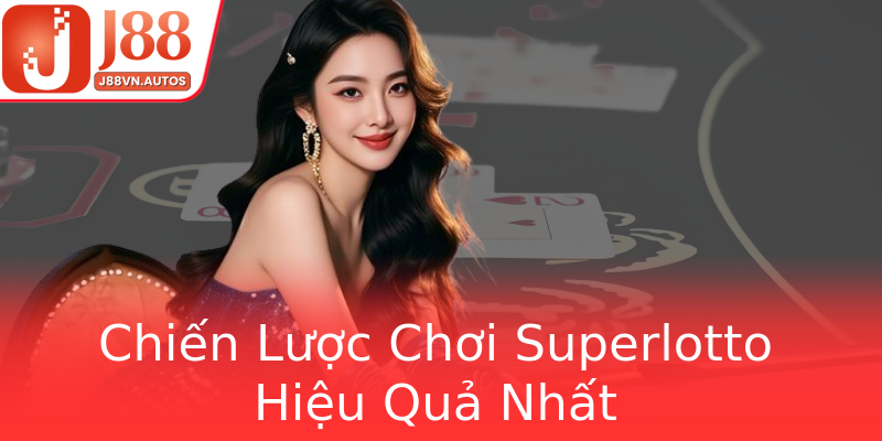 Chiến Lược Chơi Superlotto Hiệu Quả Nhất