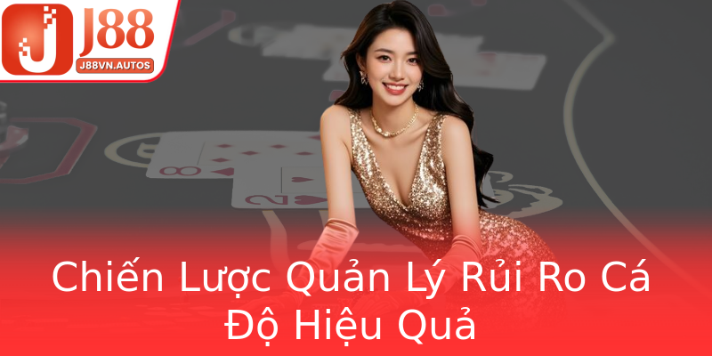Chiến Lược Quản Lý Rủi Ro Cá Độ Hiệu Quả