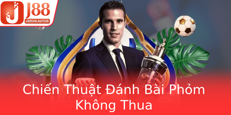 Chiến Thuật Đánh Bài Phỏm Không Thua