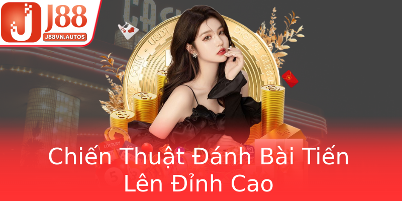 Chiến Thuật Đánh Bài Tiến Lên Đỉnh Cao Chiến Thuật Đánh Bài Tiến Lên Đỉnh Cao