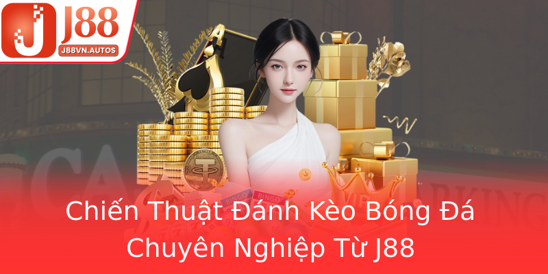 Chiến Thuật Đánh Kèo Bóng Đá Chuyên Nghiệp Từ J88