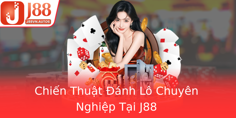 Chiến Thuật Đánh Lô Chuyên Nghiệp Tại J88