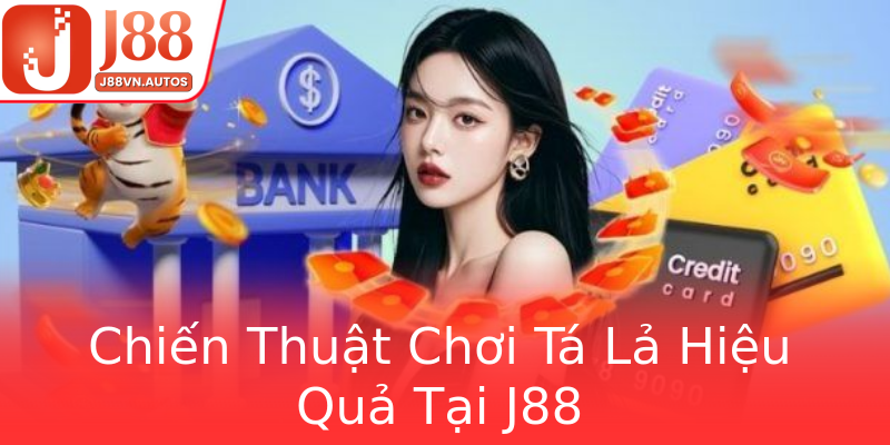 Chiến Thuật Chơi Tá Lả Hiệu Quả Tại J88