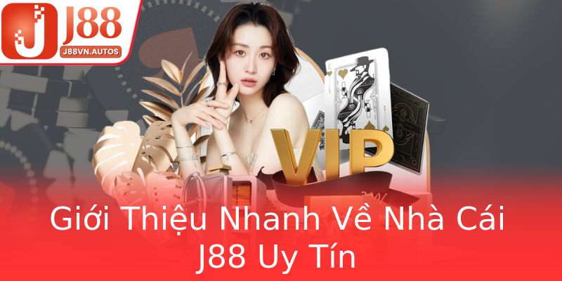 Giới Thiệu Nhanh Về Nhà Cái J88 Uy Tín