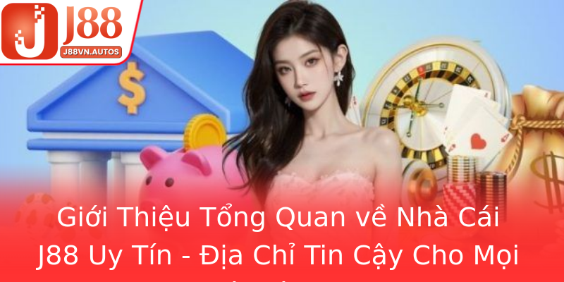 Giới Thiệu Tổng Quan về Nhà Cái J88 Uy Tín - Địa Chỉ Tin Cậy Cho Mọi Nhà Cá Cược
