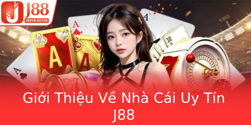 Giới Thiệu Về Nhà Cái Uy Tín J88