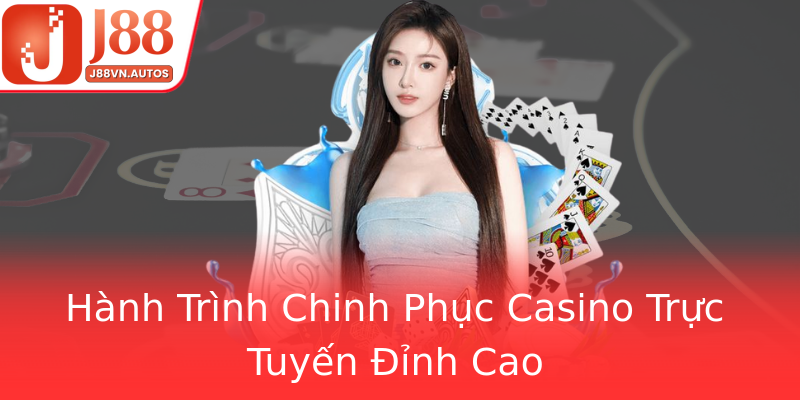 Hành Trình Chinh Phục Casino Trực Tuyến Đỉnh Cao Hành Trình Chinh Phục Casino Trực Tuyến Đỉnh Cao