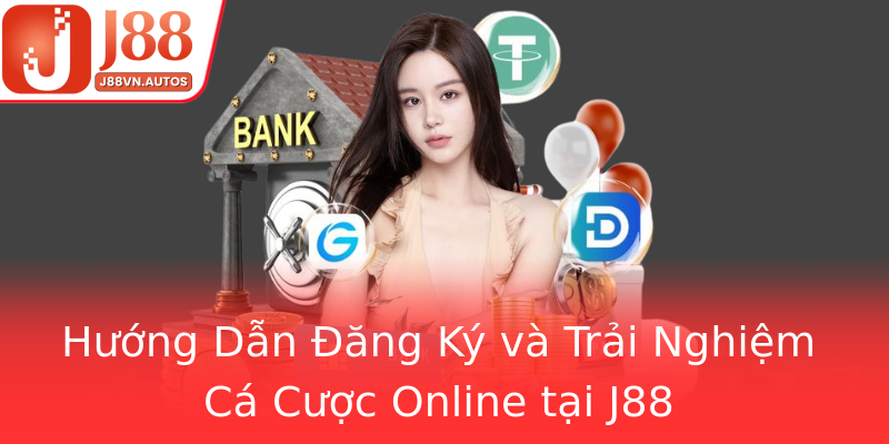 Hướng Dẫn Đăng Ký và Trải Nghiệm Cá Cược Online tại J88