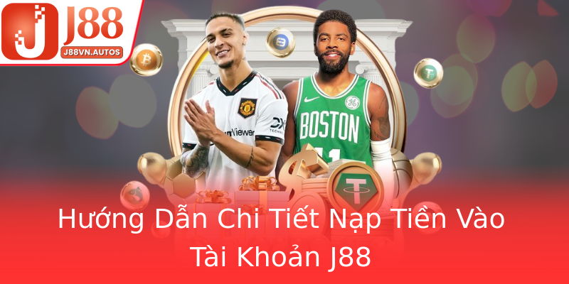 Hướng Dẫn Chi Tiết Nạp Tiền Vào Tài Khoản J88