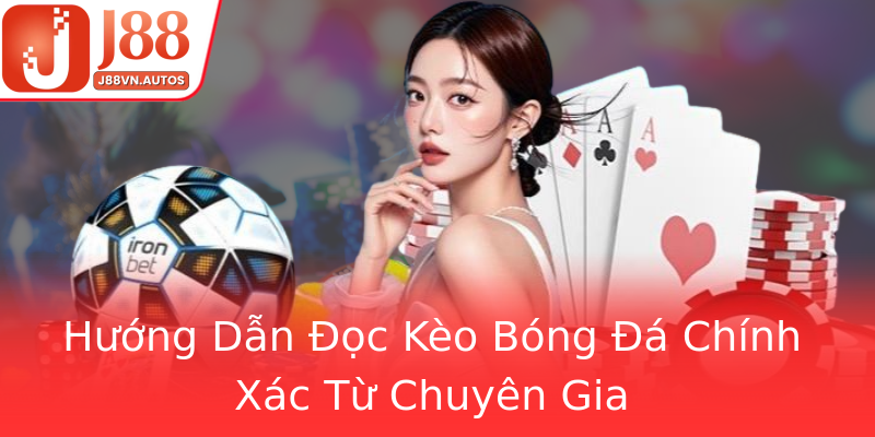 Hướng Dẫn Đọc Kèo Bóng Đá Chính Xác Từ Chuyên Gia