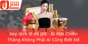 Kep Lech Lo E J88 Bi Mat Chien Thang Khong Phai Ai Cung Biet E De Dang Thang Lo E Online