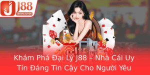 Kham Pha Ai Ly J88 Nha Cai Uy Tin Ang Tin Cay Cho Nguoi Yeu Cuoc