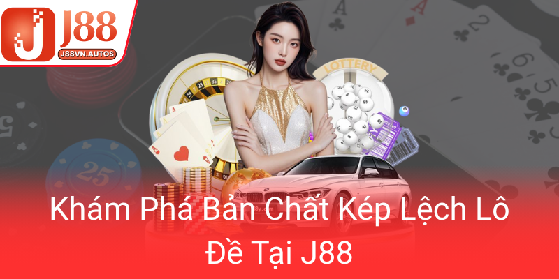Kép Lệch Lô Đề J88 - Bí Mật Chiến Thắng Không Phải Ai Cũng Biết Để Dễ Dàng 1 Kham Pha Ban Chat Kep Lech Lo De Tai J880