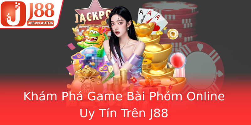 Khám Phá Game Bài Phỏm Online Uy Tín Trên J88
