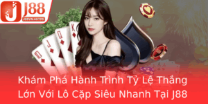 Kham Pha Hanh Trinh Ty Le Thang Lon Voi Lo Cap Sieu Nhanh Tai J88