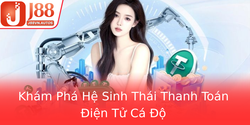 Khám Phá Hệ Sinh Thái Thanh Toán Điện Tử Cá Độ