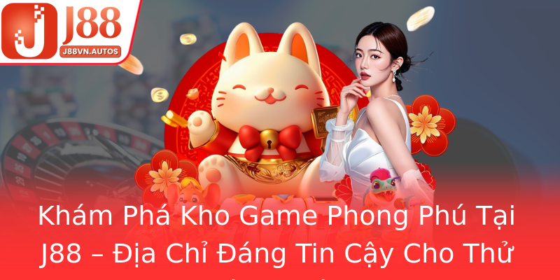 Khám Phá Kho Game Phong Phú Tại J88 – Địa Chỉ Đáng Tin Cậy Cho Thử Thách Thú Vị