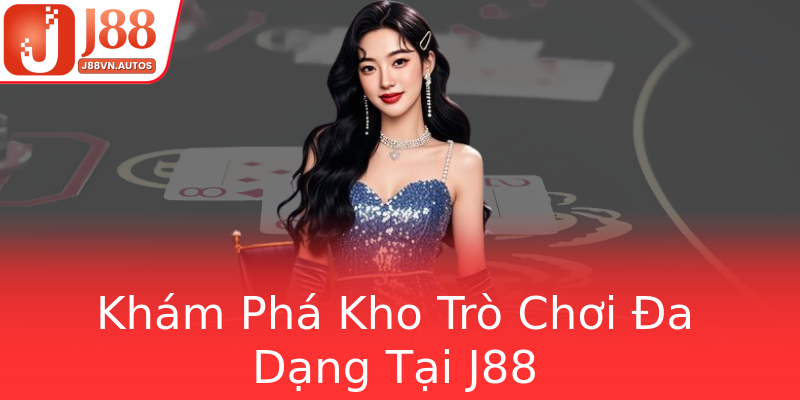 Khám Phá Kho Trò Chơi Đa Dạng Tại J88