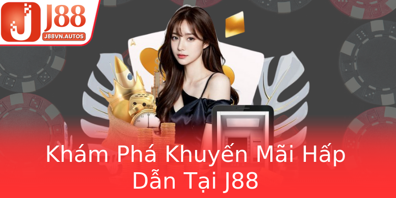 Khám Phá Khuyến Mãi Hấp Dẫn Tại J88