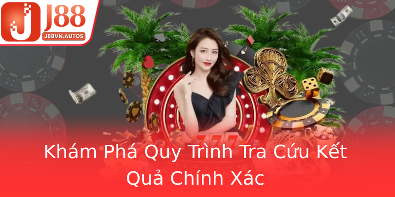 Khám Phá Quy Trình Tra Cứu Kết Quả Chính Xác