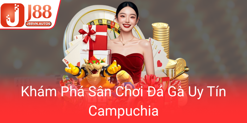 Đá Gà Giải Campuchia - Trải Nghiệm Sân Chơi Trực Tuyến Đỉnh Cao Tại J88 1 Kham Pha San Choi Da Ga Uy Tin Campuchia0