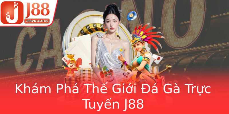Khám Phá Thế Giới Đá Gà Trực Tuyến J88 Khám Phá Thế Giới Đá Gà Trực Tuyến J88