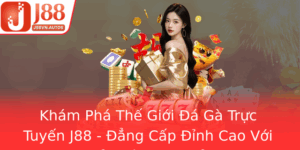 Kham Pha The Gioi A Ga Truc Tuyen J88 Ang Cap Inh Cao Voi Vay Ga Ngu Quy