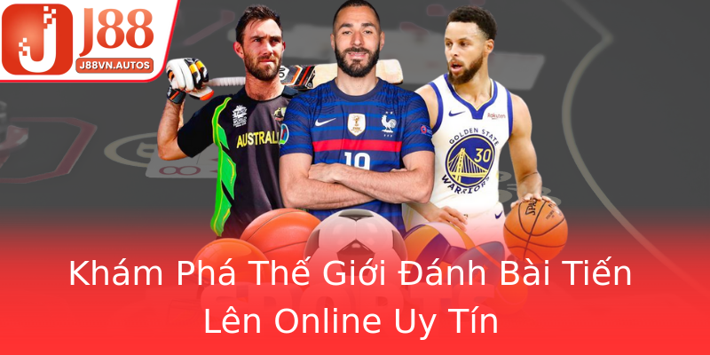 Khám Phá Thế Giới Đánh Bài Tiến Lên Online Uy Tín