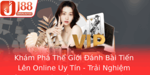 Kham Pha The Gioi Anh Bai Tien Len Online Uy Tin Trai Nghiem Inh Cao Voi Tien Len Master Va J88
