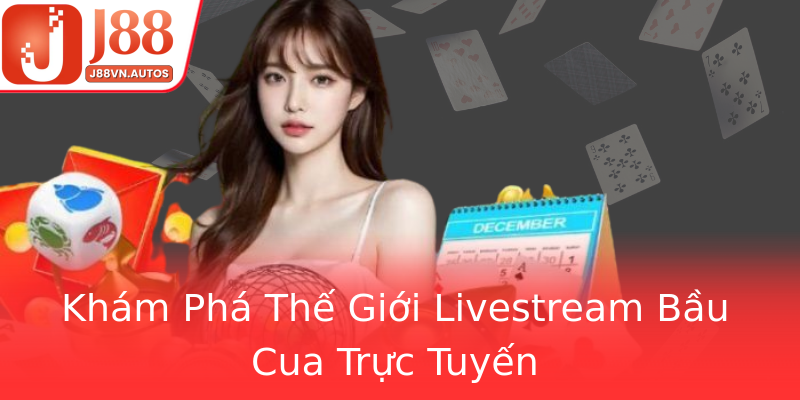 Khám Phá Thế Giới Livestream Bầu Cua Trực Tuyến
