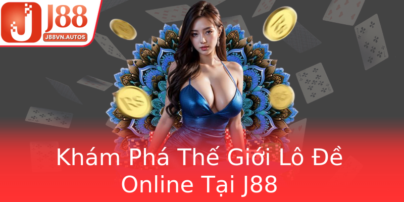 Khám Phá Thế Giới Lô Đề Online Tại J88 Khám Phá Thế Giới Lô Đề Online Tại J88