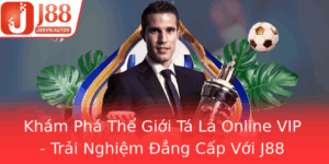 Kham Pha The Gioi Ta La Online Vip Trai Nghiem Ang Cap Voi J88