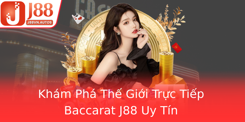 Khám Phá Thế Giới Trực Tiếp Baccarat J88 Uy Tín Khám Phá Thế Giới Trực Tiếp Baccarat J88 Uy Tín