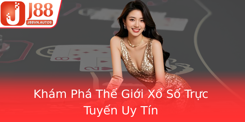 Khám Phá Thế Giới Xổ Số Trực Tuyến Uy Tín