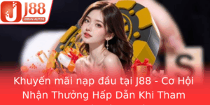 Khuyen Mai Nap Au Tai J88 Co Hoi Nhan Thuong Hap Dan Khi Tham Gia Nha Cai Uy Tin