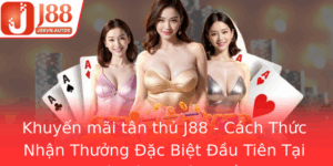 Khuyen Mai Tan Thu J88 Cach Thuc Nhan Thuong Ac Biet Au Tien Tai Nha Cai Uy Tin Nhat