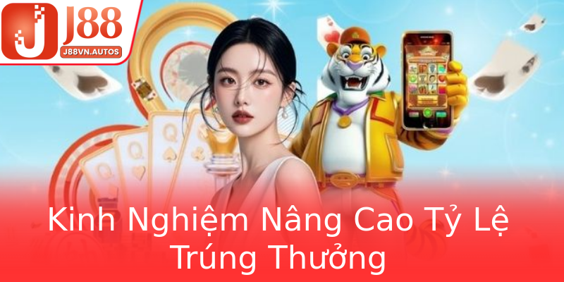 Kinh Nghiệm Nâng Cao Tỷ Lệ Trúng Thưởng