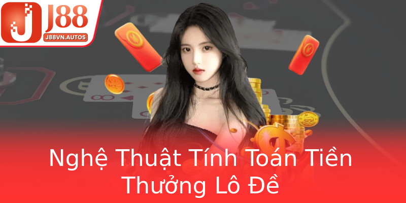 Nghệ Thuật Tính Toán Tiền Thưởng Lô Đề Nghệ Thuật Tính Toán Tiền Thưởng Lô Đề