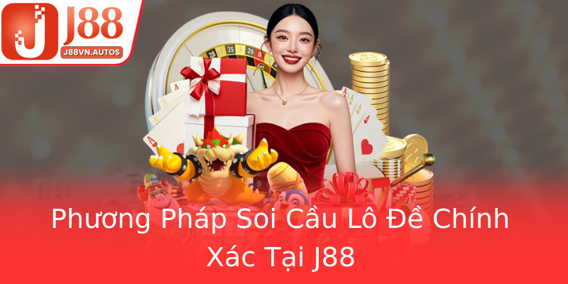 Phương Pháp Soi Cầu Lô Đề Chính Xác Tại J88 Phương Pháp Soi Cầu Lô Đề Chính Xác Tại J88