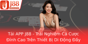 Tai App J88 Trai Nghiem Ca Cuoc Inh Cao Tren Thiet Bi Di Ong Ay Tien Nghi Va An Toan