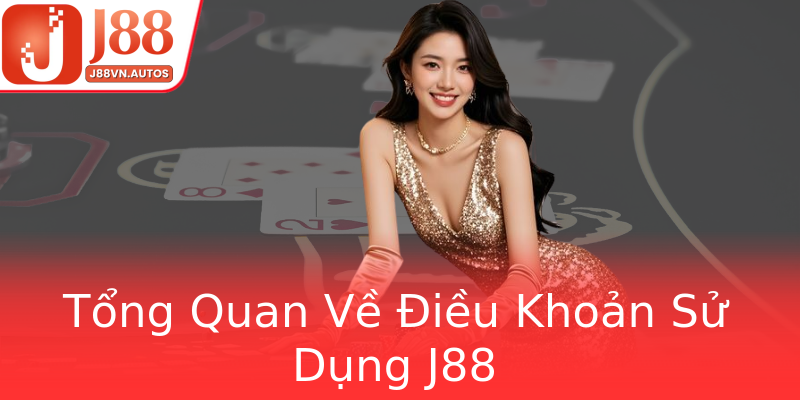 Tổng Quan Về Điều Khoản Sử Dụng J88