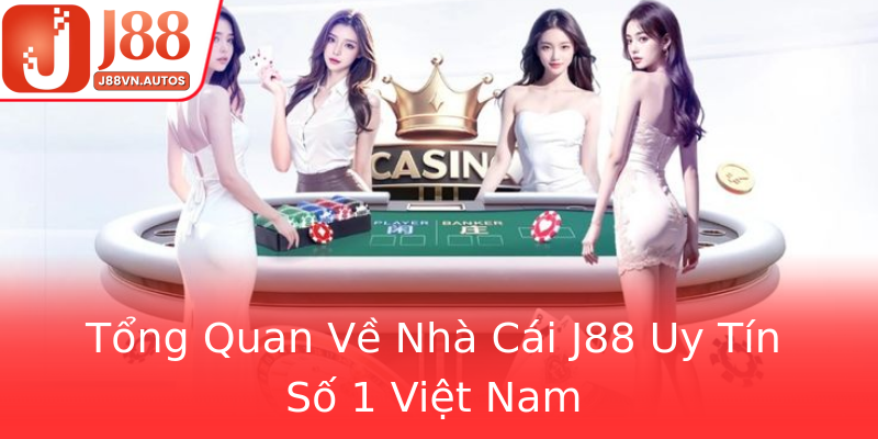 Tổng Quan Về Nhà Cái J88 Uy Tín Số 1 Việt Nam