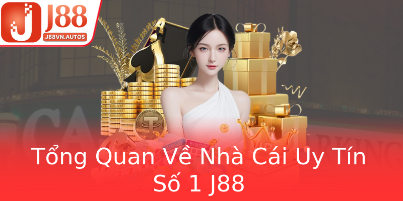 Tổng Quan Về Nhà Cái Uy Tín Số 1 J88