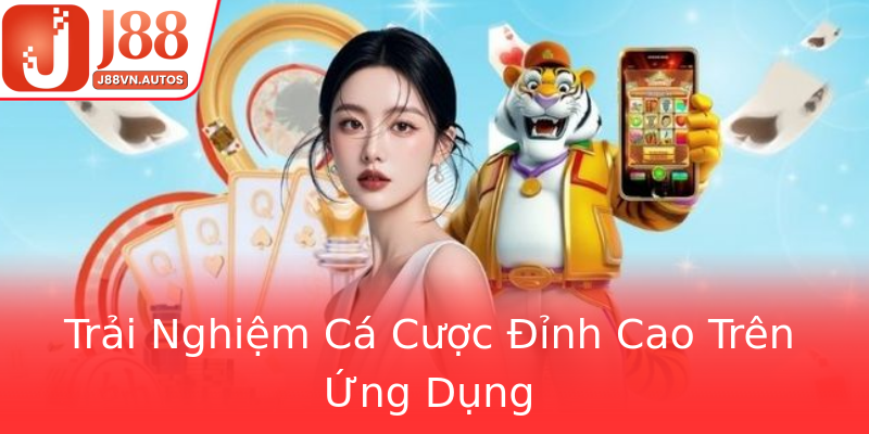 Trải Nghiệm Cá Cược Đỉnh Cao Trên Ứng Dụng