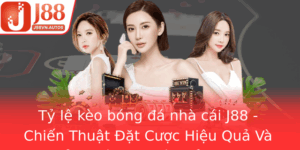 Ty Le Keo Bong A Nha Cai J88 Chien Thuat At Cuoc Hieu Qua Va Thu Thuat Oc Keo Inh Cao 1