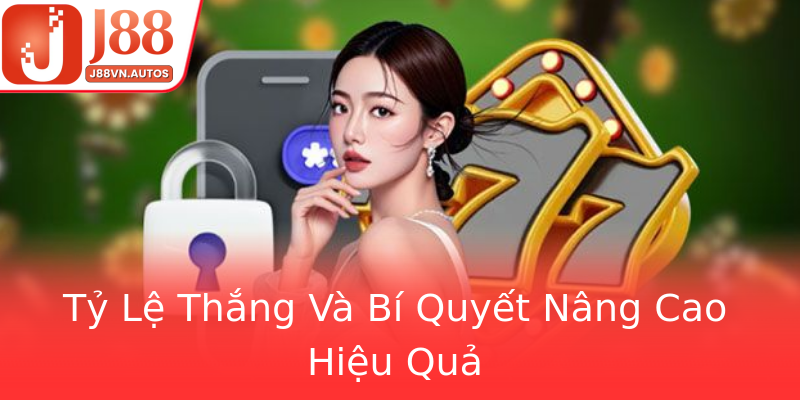 Tỷ Lệ Thắng Và Bí Quyết Nâng Cao Hiệu Quả